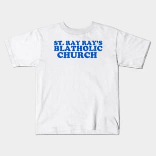 St. Ray Ray's Blatholic Church Kids T-Shirt